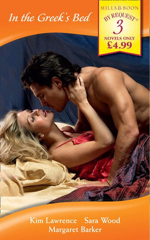 In the Greek's Bed: The Greek Tycoon's Wife / The Greek Millionaire's Marriage / The Greek Surgeon (Mills & Boon By Request): First edition by Kim Lawrence, Sara Wood and Margaret Barker (9781408905852)
