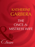 The Once-A-Mistress Wife (Secret Lives of Society Wives, Book 4) (Mills & Boon Desire) by Katherine Garbera