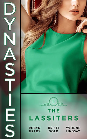 Dynasties: The Lassiters: Taming the Takeover Tycoon / From Single Mom to Secret Heiress / Expecting the CEO's Child by Robyn Grady, Kristi Gold and Yvonne Lindsay (9780008907297)