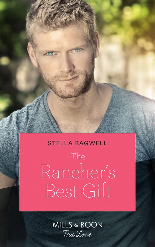 The Rancher's Best Gift (Men of the West, Book 43) (Mills & Boon True Love) by Stella Bagwell (9781474091909)