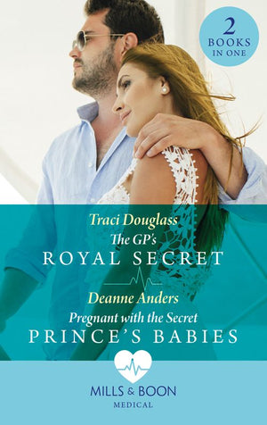 The Gp's Royal Secret / Pregnant With The Secret Prince's Babies: The GP's Royal Secret / Pregnant with the Secret Prince's Babies (Mills & Boon Medical) by Traci Douglass and Deanne Anders