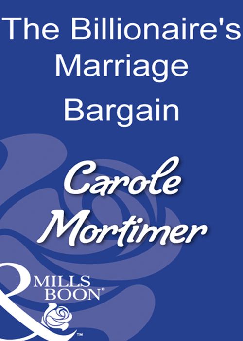 The Billionaire's Marriage Bargain (Mills & Boon Modern) by Carole Mortimer