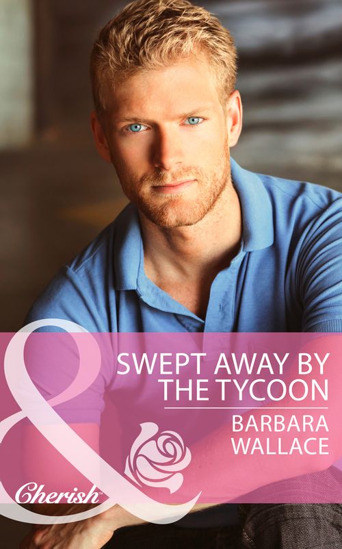 Swept Away by the Tycoon (Mills & Boon Cherish): First edition by Barbara Wallace (9781472048042)