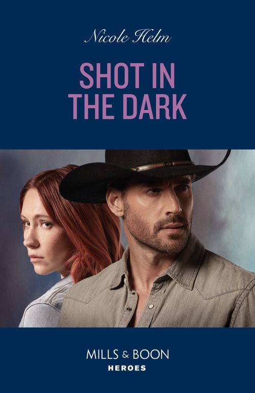 Shot In The Dark (Covert Cowboy Soldiers, Book 4) (Mills & Boon Heroes) by Nicole Helm (9780008931506)