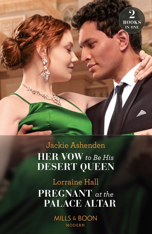 Her Vow To Be His Desert Queen / Pregnant At The Palace Altar: Her Vow to Be His Desert Queen (Three Ruthless Kings) / Pregnant at the Palace Altar (Secrets of the Kalyva Crown) (Mills & Boon Modern) by Jackie Ashenden and Lorraine Hall (9780008928209)