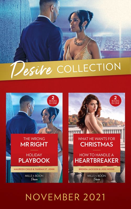 The Desire Collection November 2021: What He Wants for Christmas (Westmoreland Legacy: The Outlaws) / How to Handle a Heartbreaker / The Wrong Mr. Right / Holiday Playbook (Mills & Boon Collections) by Brenda Jackson, Joss Wood, Maureen Child and Yahrah St. John