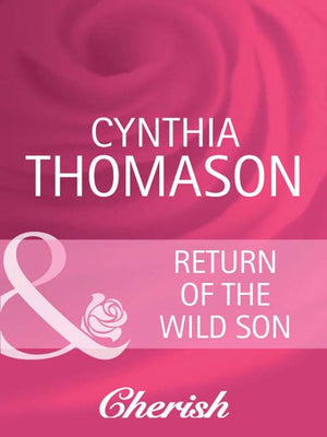 Return of the Wild Son (Mills & Boon Cherish): First edition by Cynthia Thomason (9781408950319)