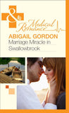 Marriage Miracle In Swallowbrook (The Doctors of Swallowbrook Farm, Book 3) (Mills & Boon Medical): First edition by Abigail Gordon (9781408975787)