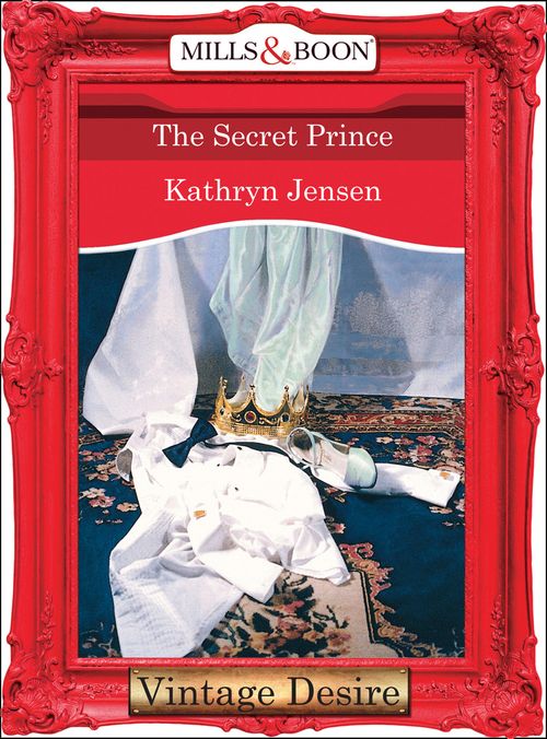 The Secret Prince (Mills & Boon Desire): First edition by Kathryn Jensen (9781472038210)