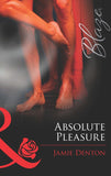 Absolute Pleasure (Mills & Boon Blaze): First edition by Jamie Denton (9781472028389)