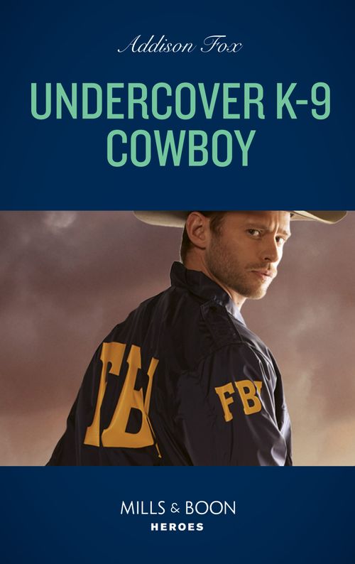 Undercover K-9 Cowboy (Midnight Pass, Texas, Book 4) (Mills & Boon Heroes) by Addison Fox