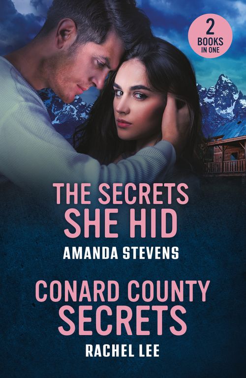 The Secrets She Hid / Conard County Secrets: The Secrets She Hid / Conard County Secrets (Conard County: The Next Generation) (Mills & Boon Heroes) by Amanda Stevens and Rachel Lee