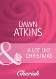 A Lot Like Christmas (Going Back, Book 27) (Mills & Boon Cherish) by Dawn Atkins