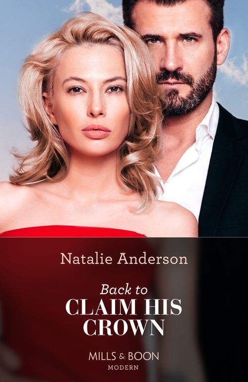 Back To Claim His Crown (Innocent Royal Runaways, Book 2) (Mills & Boon Modern) by Natalie Anderson (9780008929022)