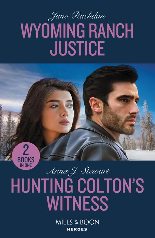 Wyoming Ranch Justice / Hunting Colton's Witness: Wyoming Ranch Justice (Cowboy State Lawmen) / Hunting Colton's Witness (The Coltons of Owl Creek) (Mills & Boon Heroes) by Juno Rushdan and Anna J. Stewart (9780263322422)