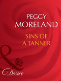 Sins Of A Tanner (The Tanners of Texas, Book 5) (Mills & Boon Desire) by Peggy Moreland