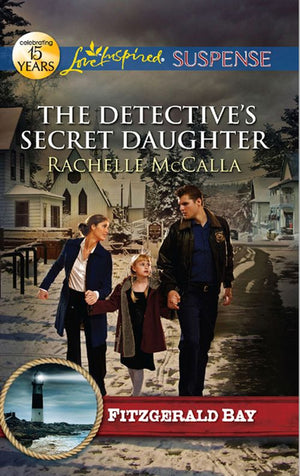 The Detective's Secret Daughter (Fitzgerald Bay, Book 3) (Mills & Boon Love Inspired Suspense): First edition by Rachelle McCalla (9781408980309)