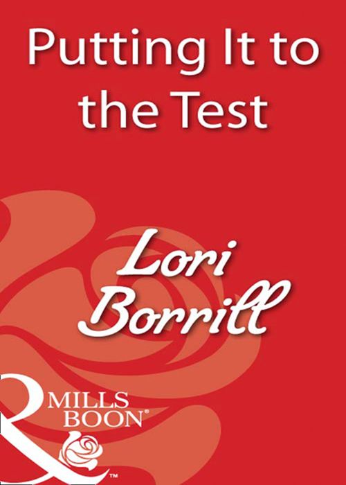 Putting It To The Test (Mills & Boon Blaze): First edition by Lori Borrill (9781408931998)