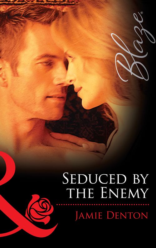 Seduced By The Enemy (Mills & Boon Blaze): First edition by Jamie Denton (9781472029201)