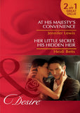 At His Majesty's Convenience / Her Little Secret, His Hidden Heir: At His Majesty's Convenience (Royal Rebels) / Her Little Secret, His Hidden Heir (Mills & Boon Desire) by Jennifer Lewis and Heidi Betts