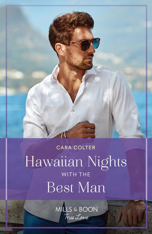 Hawaiian Nights With The Best Man (Blossom and Bliss Weddings, Book 2) (Mills & Boon True Love) by Cara Colter