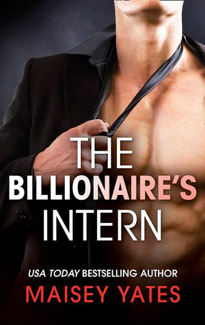 The Billionaire's Intern (The Forbidden Series, Book 1) (Mills & Boon M&B): First edition by Maisey Yates (9781474035309)