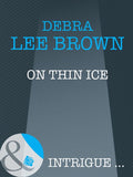 On Thin Ice (Mills & Boon Intrigue): First edition by Debra Lee Brown (9781408946411)