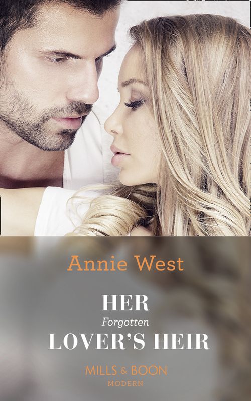 Her Forgotten Lover's Heir (Mills & Boon Modern) by Annie West
