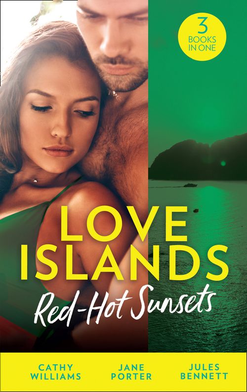 Love Islands: Red-Hot Sunsets: Cipriani's Innocent Captive / Bought to Carry His Heir / A Royal Amnesia Scandal (Love Islands, Book 3) by Cathy Williams, Jane Porter and Jules Bennett
