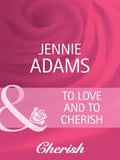 To Love and To Cherish (Heart to Heart, Book 16) (Mills & Boon Cherish) by Jennie Adams