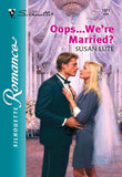 Oops...We're Married? (Mills & Boon Silhouette) by Susan Lute