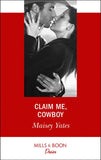Claim Me, Cowboy (Copper Ridge) (Mills & Boon Desire) by Maisey Yates