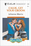 Callie, Get Your Groom (Mills & Boon Silhouette) by Julianna Morris