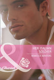 Her Italian Soldier (Mills & Boon Cherish): First edition (9781408903070)