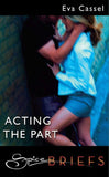 Acting The Part (Mills & Boon) by Eva Cassel