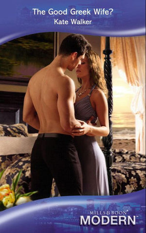 The Good Greek Wife? (The Greek Tycoons, Book 31) (Mills & Boon Modern) by Kate Walker
