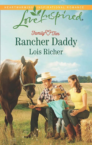 Rancher Daddy (Family Ties (Love Inspired), Book 2) (Mills & Boon Love Inspired) by Lois Richer