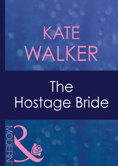 The Hostage Bride (Latin Lovers, Book 10) (Mills & Boon Modern) by Kate Walker