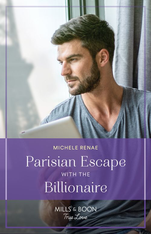 Parisian Escape With The Billionaire (Mills & Boon True Love) by Michele Renae