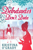 Debutantes Don't Date (Time-Travel to Regency England, Book 1) by Kristina O'Grady