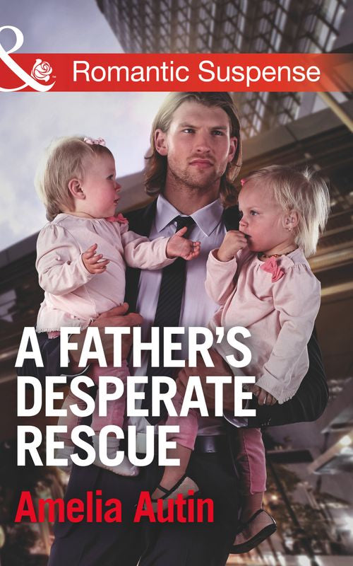 A Father's Desperate Rescue (Man on a Mission, Book 7) (Mills & Boon Romantic Suspense) by Amelia Autin