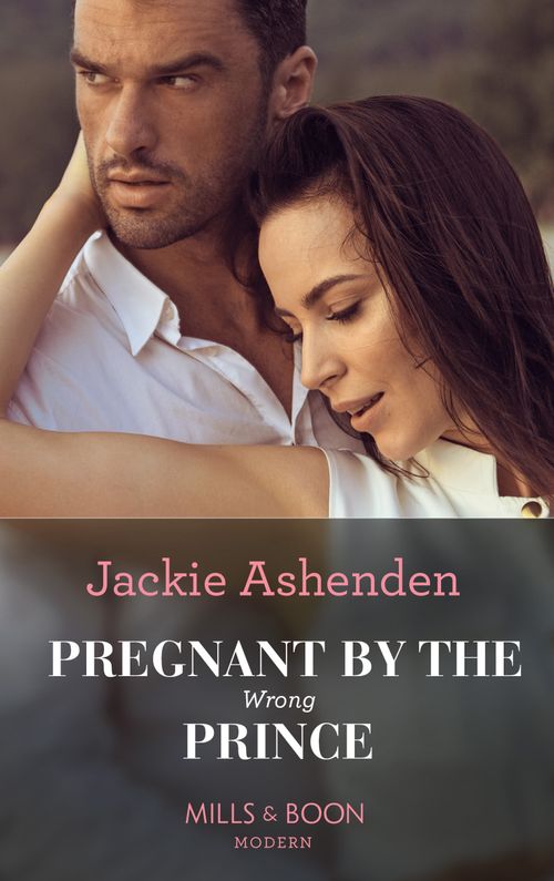 Pregnant By The Wrong Prince (Pregnant Princesses, Book 2) (Mills & Boon Modern) by Jackie Ashenden (9780008915018)