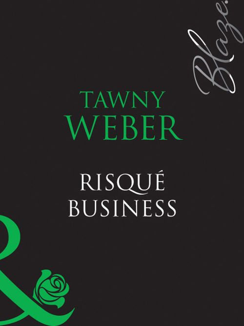 Risqué Business (Blush, Book 2) (Mills & Boon Blaze): First edition by Tawny Weber (9781408949573)