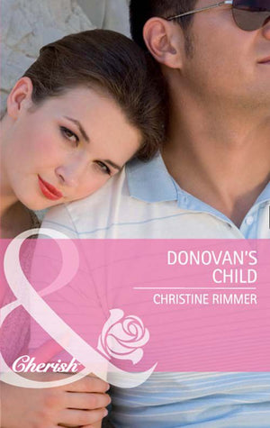 Donovan's Child (Bravo Family Ties, Book 17) (Mills & Boon Cherish) by Christine Rimmer