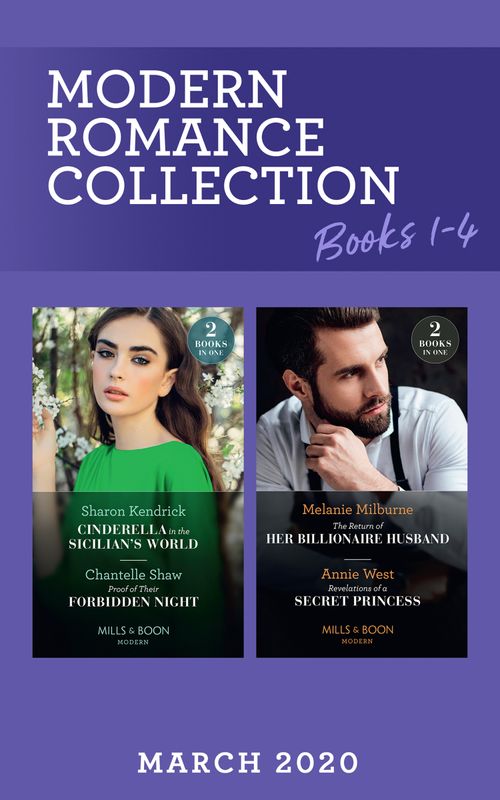 Modern Romance March 2020 Books 1-4: Cinderella in the Sicilian's World / Proof of Their Forbidden Night / The Return of Her Billionaire Husband / Revelations of a Secret Princess (Mills & Boon Collections) by Sharon Kendrick, Chantelle Shaw, Melanie Milburne and Annie West (9780263281125)