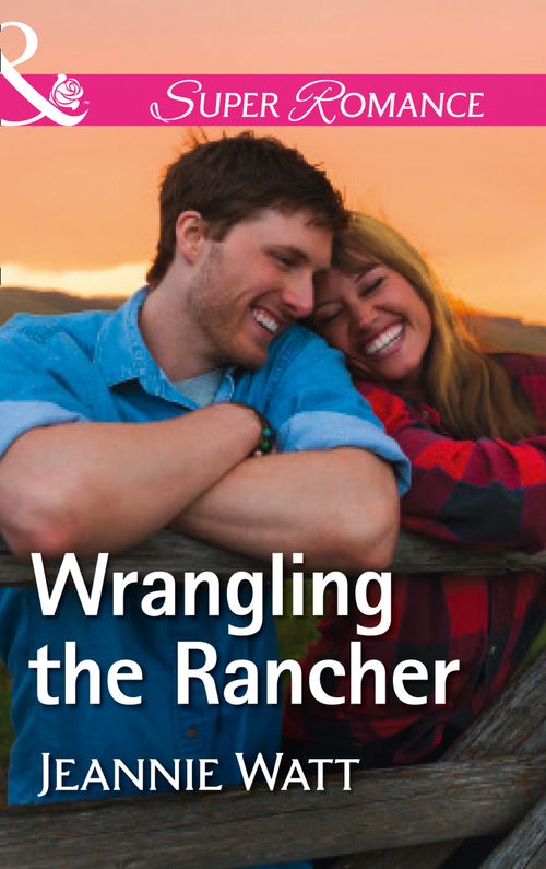 Wrangling The Rancher (The Brodys of Lightning Creek, Book 5) (Mills & Boon Superromance) by Jeannie Watt