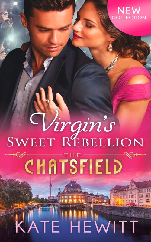 Virgin's Sweet Rebellion (The Chatsfield, Book 12): First edition by Kate Hewitt (9781474028158)