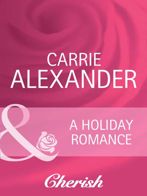 A Holiday Romance (Mills & Boon Cherish): First edition by Carrie Alexander (9781408950265)