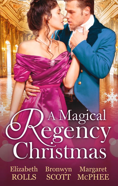 A Magical Regency Christmas: Christmas Cinderella / Finding Forever at Christmas / The Captain's Christmas Angel: First edition by Elizabeth Rolls, Bronwyn Scott and Margaret McPhee (9781472097101)