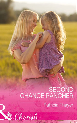 Second Chance Rancher (Rocky Mountain Twins, Book 2) (Mills & Boon Cherish) by Patricia Thayer (9781474041669)